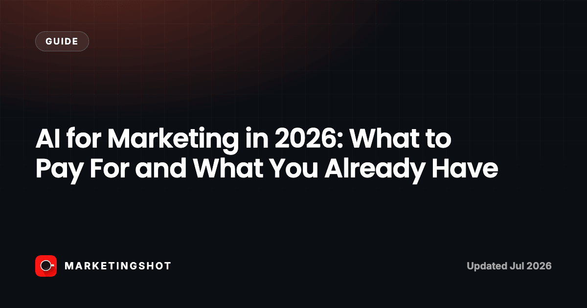 AI for Marketing in 2026: What to Pay For and What You Already Have