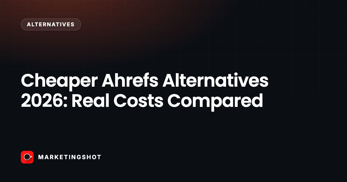 Cheaper Ahrefs Alternatives 2026: Real Costs Compared