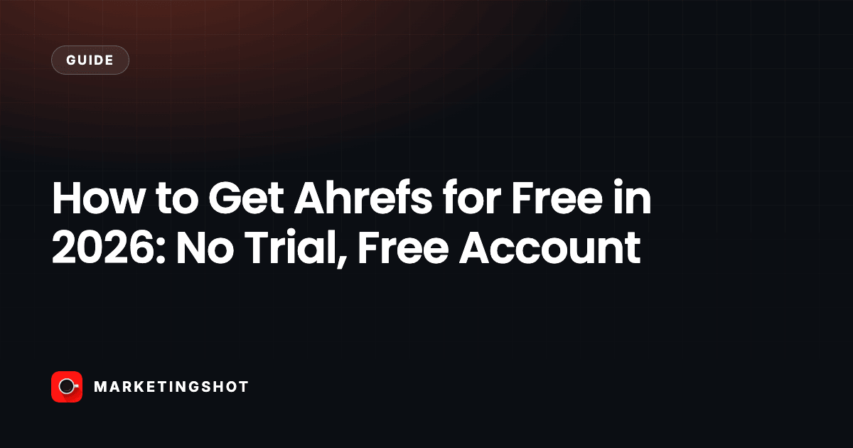 How to Get Ahrefs for Free in 2026: No Trial, Free Account